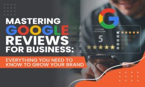 Read more about the article Mastering Google Reviews For Business: Everything You Need to Know to Grow Your Brand