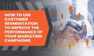 Read more about the article How to Use Customer Segmentation to Improve the Performance of Your Marketing Campaigns