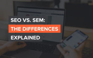 Read more about the article SEO vs. SEM: The Differences Explained