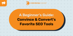 Read more about the article A Beginner’s Guide: Convince & Convert’s Favorite SEO Tools