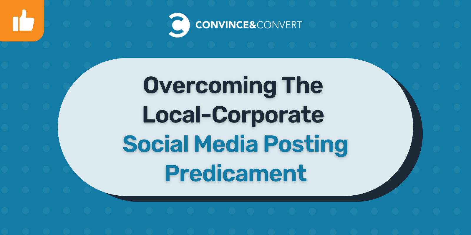 Read more about the article Overcoming The Local-Corporate Social Media Posting Predicament