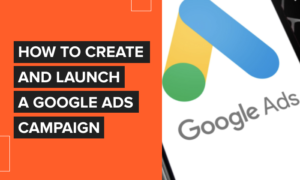 Read more about the article How to Create and Launch a Google Ads Campaign [2022 Update]