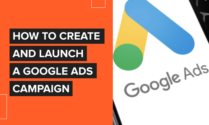 You are currently viewing How to Create and Launch a Google Ads Campaign [2022 Update]