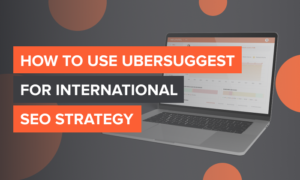 Read more about the article How to Use Ubersuggest for International SEO Strategy