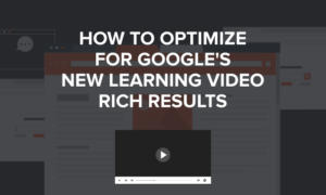 Read more about the article How to Make Videos Appear in Google Learning Video Rich Results