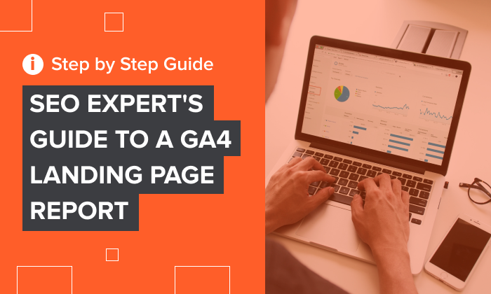 You are currently viewing SEO Expert’s Guide to a GA4 Landing Page Report