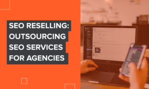 Read more about the article SEO Reselling: Outsourcing SEO Services for Agencies