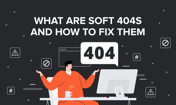 Read more about the article What Are Soft 404s and How to Fix Them