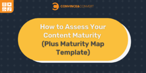 Read more about the article How to Assess Your Content Maturity (Plus Maturity Map Template)