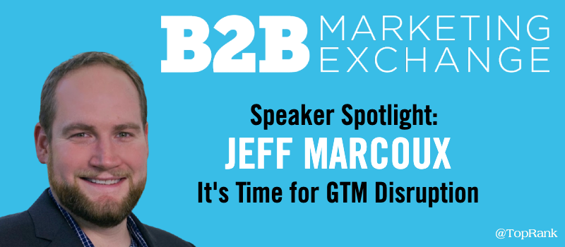 You are currently viewing B2BMX Speaker Spotlight: Jeff Marcoux on B2B Go To Market (GTM) Disruption