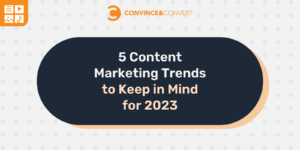 Read more about the article 5 Content Marketing Trends to Keep in Mind for 2023