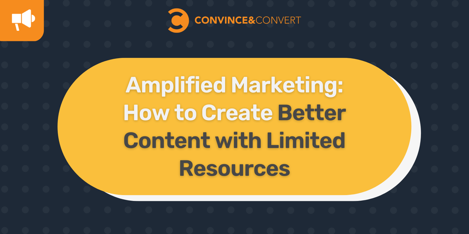 Read more about the article Amplified Marketing: How to Create Better Content with Limited Resources