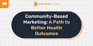Read more about the article Community-Based Marketing: A Path to Better Health Outcomes